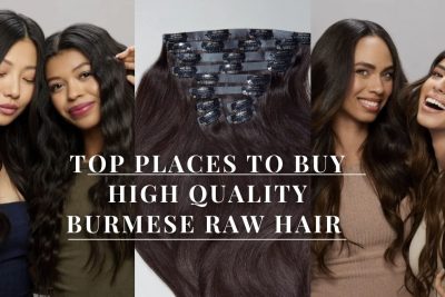 Top Places To Buy High Quality Burmese Raw Hair