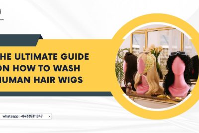 The Ultimate Guide On How To Wash Human Hair Wigs